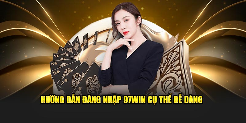 huong-dan-dang-nhap-97win-cu-the-de-dang